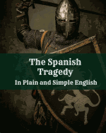 The Spanish Tragedy In Plain and Simple English