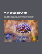 The Spanish Verb: With an Introduction on Spanish Pronunciation