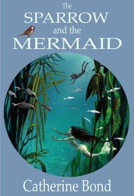 The Sparrow and the Mermaid - Bond, Catherine