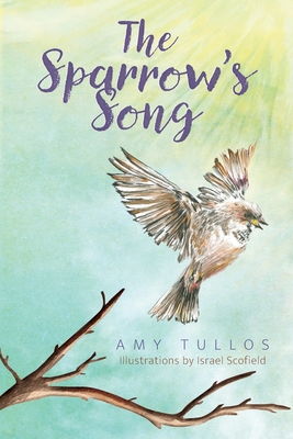 The Sparrow's Song - Tullos, Amy