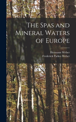 The Spas and Mineral Waters of Europe - Weber, Hermann 1823-1918, and Weber, Frederick Parkes 1863-1962 (Creator)