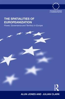The Spatialities of Europeanization: Power, Governance and Territory in Europe - Jones, Alun, Bar, and Clark, Julian