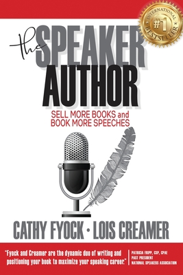 The Speaker Author: Sell More Books and Book More Speeches - Creamer, Lois, and Fyock, Cathy