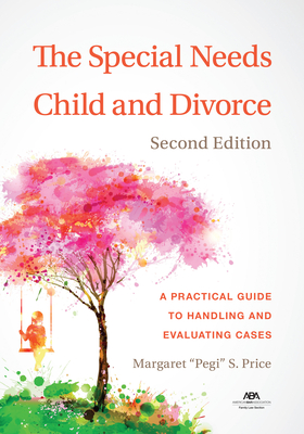 The Special Needs Child and Divorce: A Practical Guide to Handling and Evaluating Cases, Second Edition - Price, Margaret S