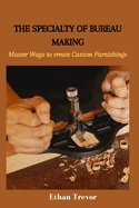 The Specialty of Bureau Making: Master Ways to create Custom Furnishings