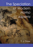 The Speciation of Modern Homo Sapiens - Crow, T J (Editor)