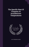 The Specific Heat Of Tungsten At Incandescent Temperatures