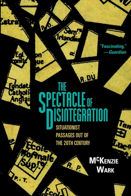 The Spectacle of Disintegration - Wark, McKenzie