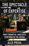 The Spectacle of Expertise: Why Financial Analysts Perform in the Media