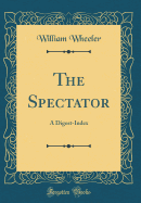 The Spectator: A Digest-Index (Classic Reprint)