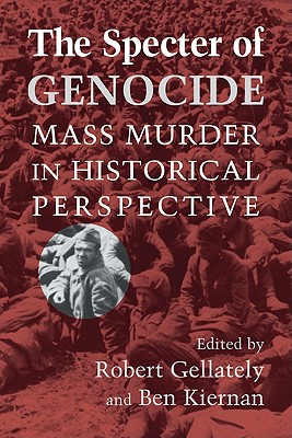 The Specter of Genocide: Mass Murder in Historical Perspective - Gellately, Robert (Editor), and Kiernan, Ben, Professor (Editor), and Robert, Gellately (Editor)