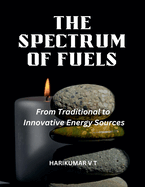 The Spectrum of Fuels: From Traditional to Innovative Energy Sources