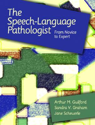 The Speech-Language Pathologist: From Novice to Expert - Guilford, Arthur M, and Graham, Sandra V, and Scheuerle, Jane