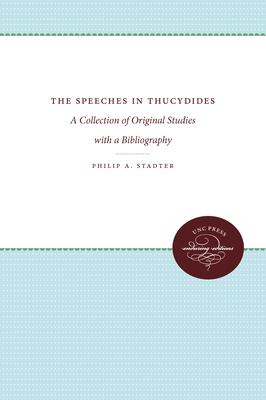 The Speeches in Thucydides: A Collection of Original Studies with a Bibliography - Stadter, Philip a