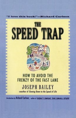 The Speed Trap: How to Avoid the Frenzy of the Fast Lane - Bailey, Joseph, M.A.
