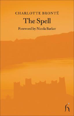 The Spell: An Extravaganza - Bronte, Charlotte, and Barker, Nicola (Foreword by)