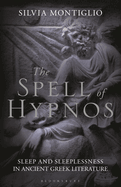 The Spell of Hypnos: Sleep and Sleeplessness in Ancient Greek Literature