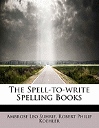 The Spell-To-Write Spelling Books