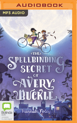 The Spellbinding Secret of Avery Buckle - Foley, Hannah, and Mack, Scarlett (Read by)