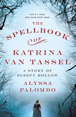 The Spellbook of Katrina Van Tassel: A Story of Sleepy Hollow - Palombo, Alyssa