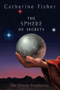 The Sphere of Secrets: Book Two of the Oracle Prophecies - Fisher, Catherine