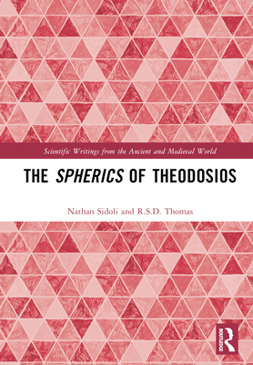 The Spherics of Theodosios - Sidoli, Nathan, and Thomas, R S D