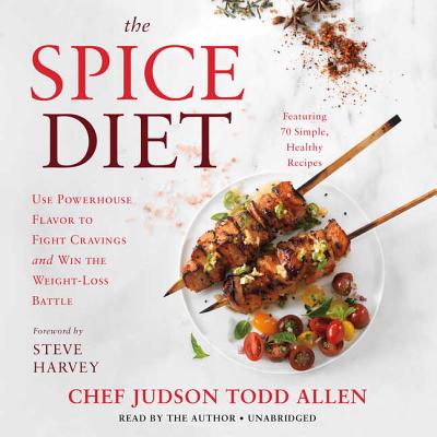 The Spice Diet: Use Powerhouse Flavor to Fight Cravings and Win the Weight-Loss Battle - Allen, Judson Todd