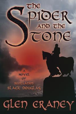 The Spider and the Stone: A Novel of Scotland's Black Douglas - Craney, Glen