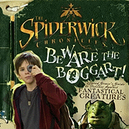 The Spiderwick Chronicles: Beware the Boggart!: Jared Grace's Guide to Defense Against Fantastical Creatures