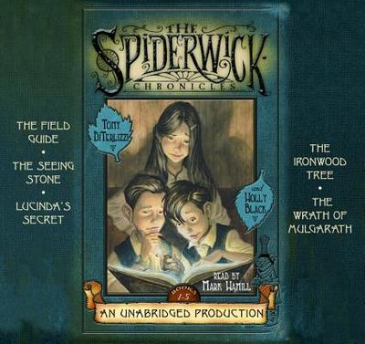 The Spiderwick Chronicles: Books 1-5: Book 1: The Field Guide; Book 2: The Seeing Stone; Book 3: Lucinda's Secret; Book 4: The Ironwood Tree; Book 5: The Wrath of Mulgarath - Black, Holly, and DiTerlizzi, Tony, and Hamill, Mark (Read by)
