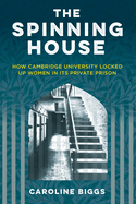 The Spinning House: How Cambridge University locked up women in its private prison