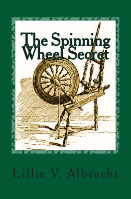 The Spinning Wheel Secret - Alleyn, Susanne, and Albrecht, Lillie V