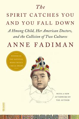 The Spirit Catches You and You Fall Down: A Hmong Child, Her American Doctors, and the Collision of Two Cultures - Fadiman, Anne