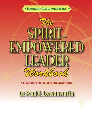 The Spirit-Empowered Leader Workbook - Leavenworth, Paul G