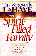 The Spirit-Filled Family: Expanded for the Challenges of Today - LaHaye, Tim, Dr., and LaHaye, Beverly