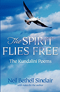 The Spirit Flies Free: The Kindalini Poems