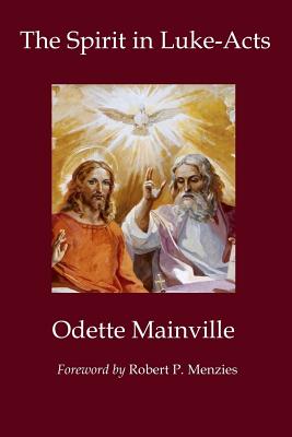 The Spirit in Luke-Acts - Spolarich, Suzanne (Translated by), and Menzies, Robert (Foreword by), and Mainville, Odette