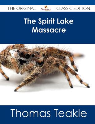 The Spirit Lake Massacre - The Original Classic Edition - Teakle, Thomas