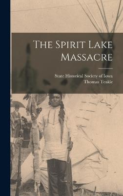 The Spirit Lake Massacre - Teakle, Thomas, and State Historical Society of Iowa (Creator)