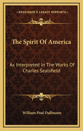 The Spirit Of America: As Interpreted In The Works Of Charles Sealsfield