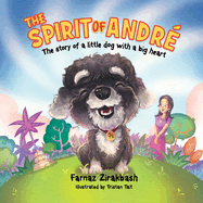 The Spirit of Andre: The story of a little dog with a big heart
