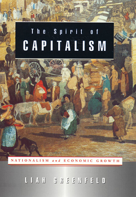 The Spirit of Capitalism: Nationalism and Economic Growth - Greenfeld, Liah