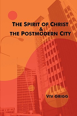 The Spirit of Christ and the Postmodern City - Grigg, Viv