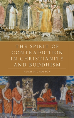 The Spirit of Contradiction in Christianity and Buddhism - Nicholson, Hugh