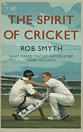 The Spirit of Cricket: What Makes Cricket the Greatest Game on Earth