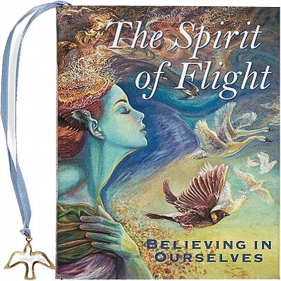 The Spirit of Flight: Believing in Ourselves - Smith, Rene J