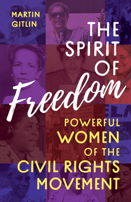 The Spirit of Freedom: Powerful Women of the Civil Rights Movement - Gitlin, Martin