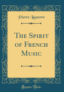 The Spirit of French Music (Classic Reprint)