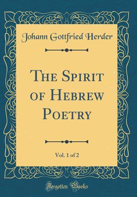 The Spirit of Hebrew Poetry, Vol. 1 of 2 (Classic Reprint) - Herder, Johann Gottfried