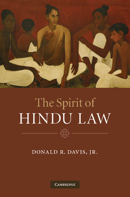 The Spirit of Hindu Law - Davis, Jr, Donald R., Jr.